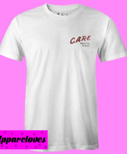 care about me please T shirt