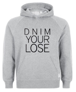 dnim your lose hoodie