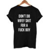 don’t do wifey shit for a fuck boy T Shirt Size XS,S,M,L,XL,2XL,3XL