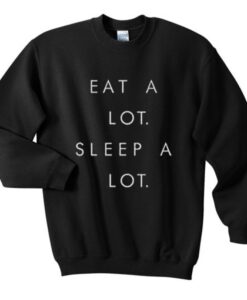 eat a lot sleep a lot sweatshirt