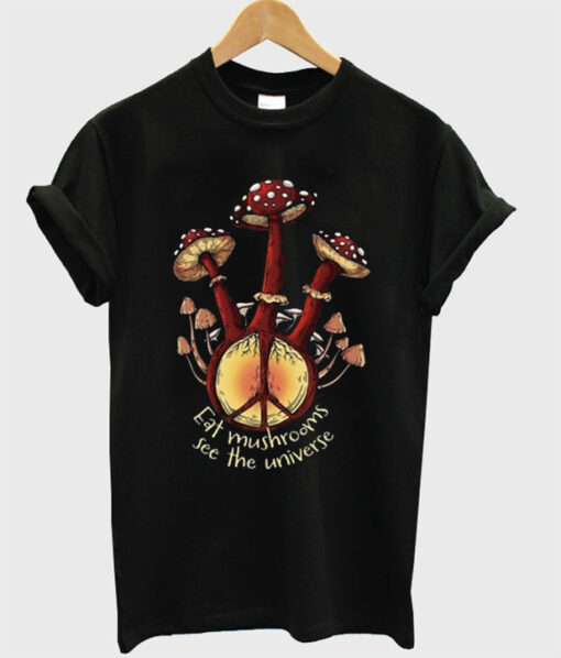 eat mushrooms see the universe t-shirt