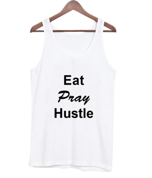 eat pray hustle tank top