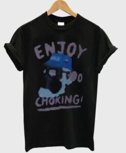 enjoy choking t-shirt