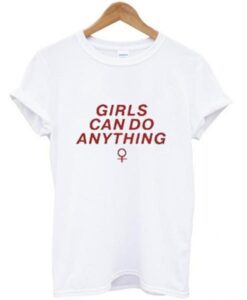 girls can do anything t-shirt