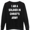 i am a soldier in christ’s army sweatshirt back