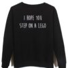 i hope you step on a lego SWEATSHIRT ZNF08