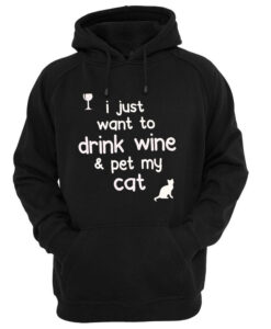 i just want to drink wine and pet my cat hoodie