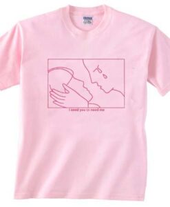 i need you to need me light pink T Shirt Size S,M,L,XL,2XL,3XL