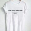 i only smoke when i drink T Shirt Size XS,S,M,L,XL,2XL,3XL