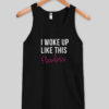 i woke up like this tank top