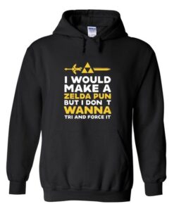 i would make a zelda pun but i dont wanna tri adnfd force it hoodie ZNF08