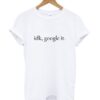 idk,google it tshirt znf08