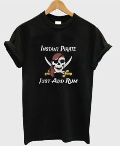 instant pirate just add rum t-shirt ZNF08