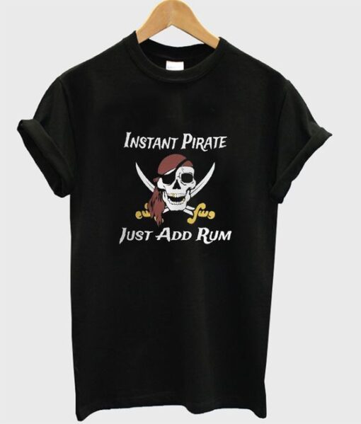 instant pirate just add rum t-shirt ZNF08