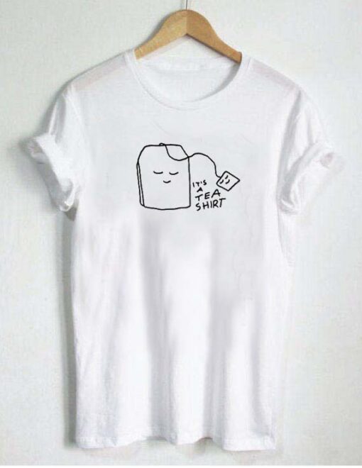 it’s a tea shirt T Shirt Size XS,S,M,L,XL,2XL,3XL