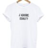 j’adore equality t-shirt