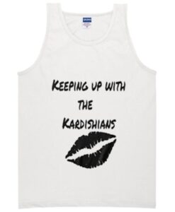 keeping up with tha kardishians tanktop