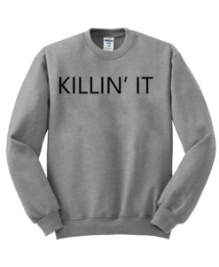 killin it sweatshirt