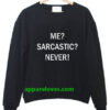 me sarcastic never tumblr sweatshirt thd