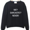 me sarcastic never tumblr tee sweatshirt - Copy