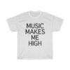 music makes me high t-shirt