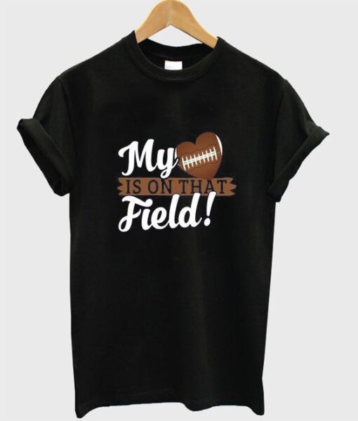 my heart is on that field t-shirt ZNF08