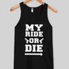 my ride or die tank top