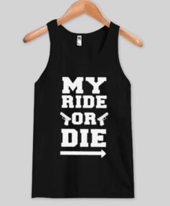 my ride or die tank top