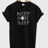 need more sleep t-shirt THD