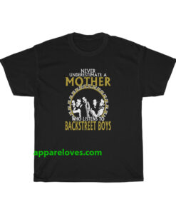 never underestimate a mother who listens to backstreet boys t-shirt THD