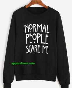 normal people scare me sweatshirt thd