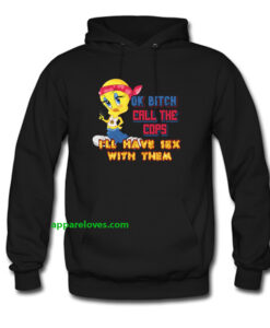 ok bitch call the cops i'll have sex with them hoodie thd