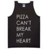 pizza cant break my heart tanktop