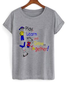 play learn and grow together t-shirt ZNF08