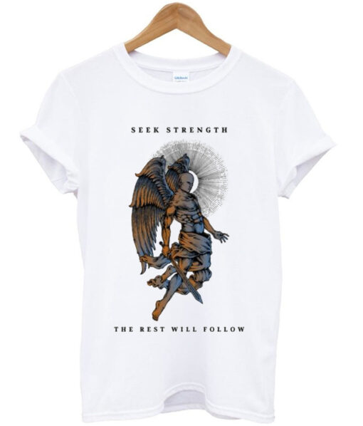 seek strength the rest will follow t-shirt