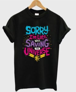 sorry i'm late was saving the universe t-shirt ZNF08