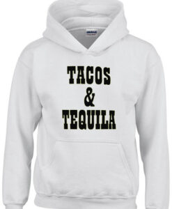 tacos and tequila hoodie