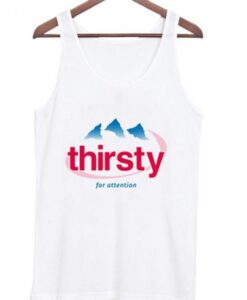 thirsty for attention tanktop ZNF08