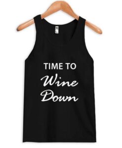 time to wine down tank top