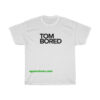 tom bored t-shirt THD