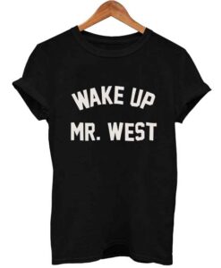 wake up mr west T Shirt Size S,M,L,XL,2XL,3XL