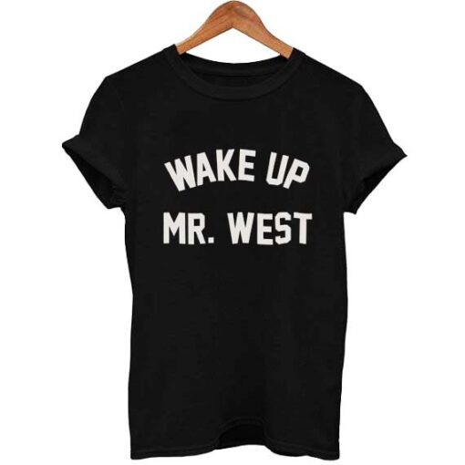 wake up mr west T Shirt Size S,M,L,XL,2XL,3XL