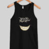 we're all mad here tank top