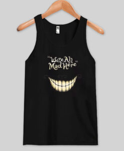 we're all mad here tank top