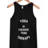 yoga is cheaper than therapy tank top