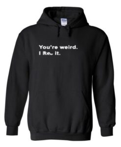 youre-weird-hoodie THD